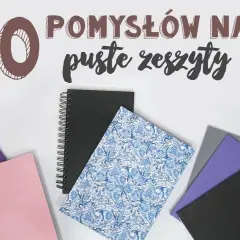 Pomysły na to, co zrobić z pustym zeszytem, które cię zainspirują